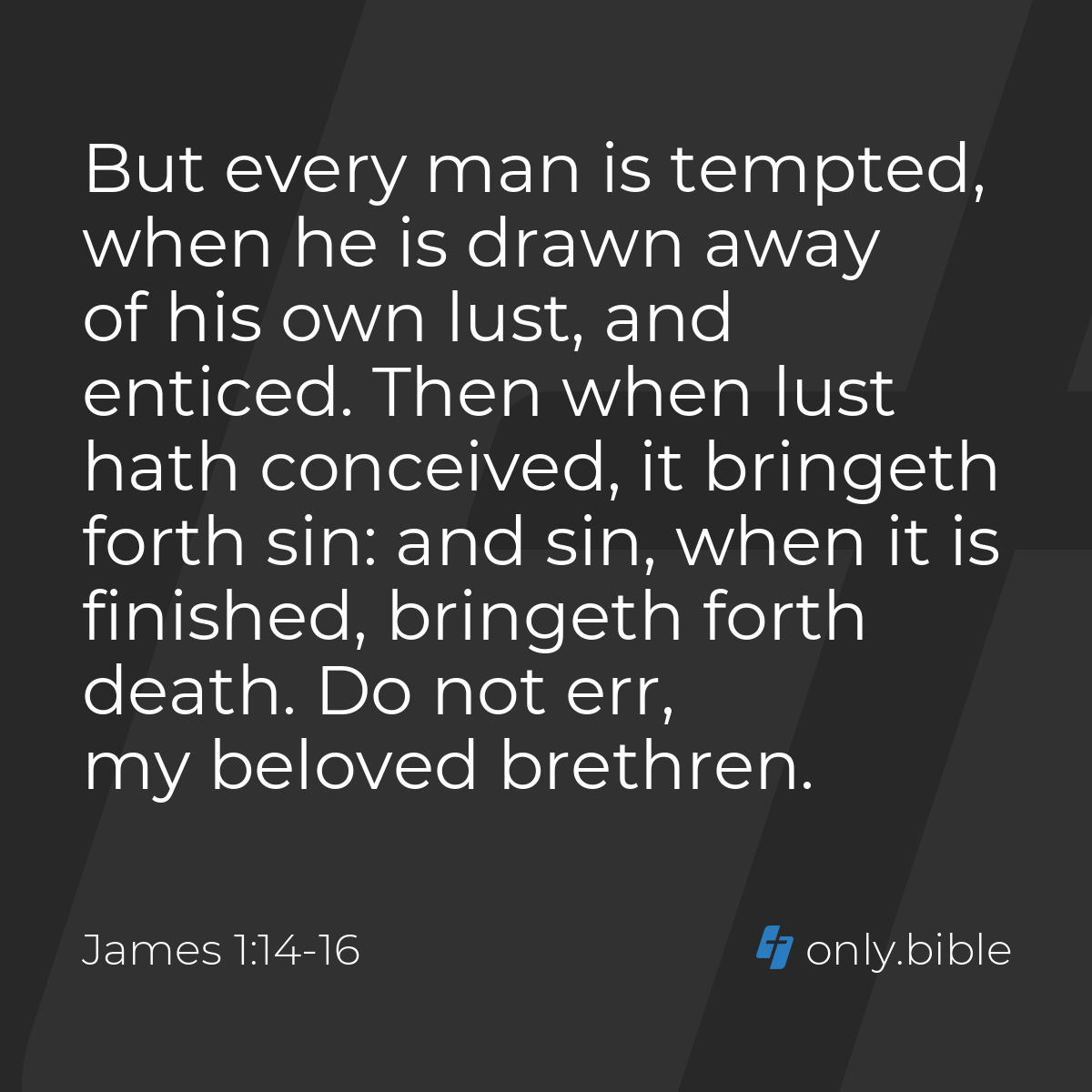 James 1:14-16 / King James Version (with Apocrypha) | Bible Online