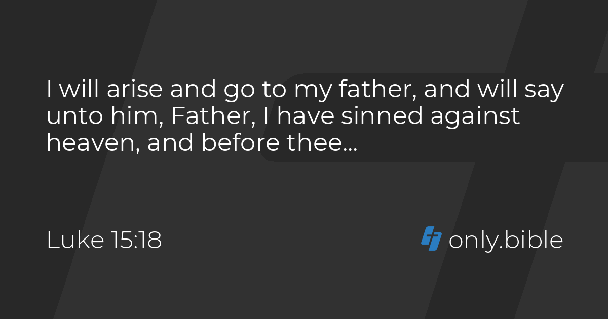 Luke 15:18-19 / King James Version (with Apocrypha) | Bible Online