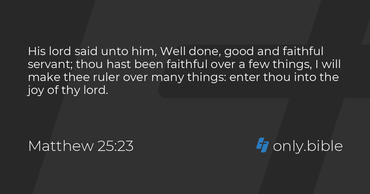 Matthew 25:23 / King James Version (with Apocrypha) | Bible Online