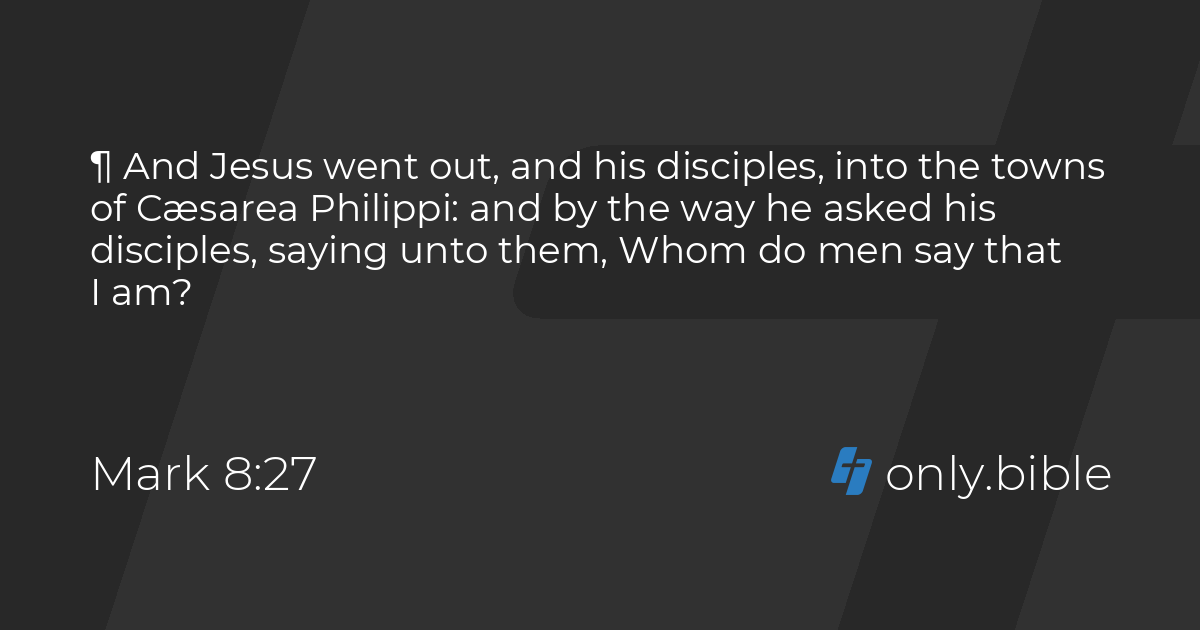 Mark 8:27-29 / King James Version (with Apocrypha) | Bible Online